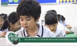 Học sinh từ lớp 7-12 tại Hà Nội được ăn bán trú khi đi học trực tiếp