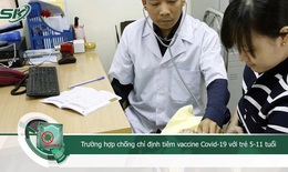 Tuyệt đối không tiêm vaccine COVID-19 cho trẻ nếu thuộc nhóm chống chỉ định sau