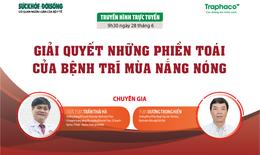 Truyền hình trực tuyến: Giải quyết những phiền toái của bệnh trĩ mùa nắng nóng