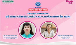 Truyền hình trực tuyến: Tiêu hóa vững vàng, bé tăng cân và chiều cao chuẩn khuyến nghị