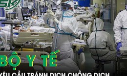Bộ Y tế yêu cầu không chủ quan, để dịch chồng dịch 