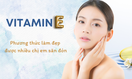 Vitamin E thi&#234;n nhi&#234;n – Xu hướng l&#224;m đẹp cho phụ nữ thế kỷ 21