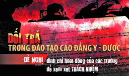 Dối trá trong đào tạo cao đẳng y - dược (5): Đề nghị đình chỉ hoạt động các trường để xem xét trách nhiệm