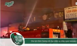 Bình Dương chỉ đạo xác minh danh tính 33 nạn nhân tử vong do vụ cháy karaoke