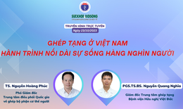 Truyền hình trực tuyến: Ghép tạng ở Việt Nam - Hành trình nối dài sự sống hàng nghìn người