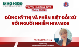 Truyền h&#236;nh trực tuyến: Đừng kỳ thị v&#224; ph&#226;n biệt đối xử với người nhiễm HIV/AIDS