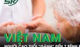 Nhiều người cao tuổi ở Việt Nam &#39;g&#225;nh&#39; 7 bệnh phối hợp