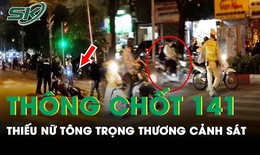 Thiếu nữ 16 tuổi lái xe máy thông chốt 141 tông cảnh sát bị thương