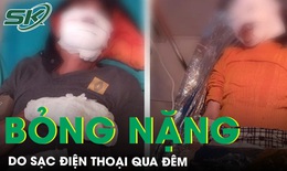 Điện thoại sạc qua đ&#234;m ph&#225;t nổ khiến hai người bỏng nặng