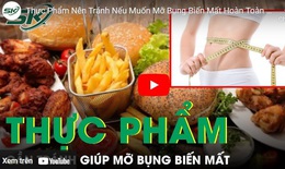 Thực phẩm nên tránh nếu muốn mỡ bụng biến mất hoàn toàn