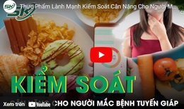 Thực phẩm lành mạnh kiểm soát cân nặng cho người mắc bệnh tuyến giáp