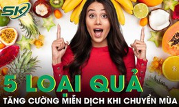 5 loại quả giúp tăng cường miễn dịch khi chuyển mùa