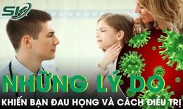 Những lý do khiến bạn đau họng và cách điều trị
