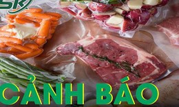 Thực phẩm hút chân không, đậy kín nắp lọ thức ăn có thể sinh độc tố?