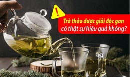 Tr&#224; thảo dược giải độc gan c&#243; thật sự hiệu quả kh&#244;ng?