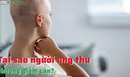Tại sao người mắc ung thư thường giảm cân?