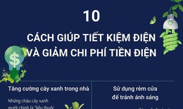 [Infographics] 10 cách giúp tiết kiệm điện và giảm chi phí tiền điện