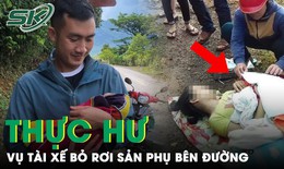 C&#244;ng an x&#225;c nhận kh&#244;ng c&#243; chuyện t&#224;i xế bỏ rơi sản phụ tr&#234;n quốc lộ