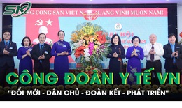 Đại hội XIV C&#244;ng đo&#224;n Y tế Việt Nam đ&#225;nh dấu bước ph&#225;t triển trong giai đoạn mới