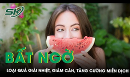 Loại quả giúp giải nhiệt, giảm cân, đẹp da, tăng cường miễn dịch