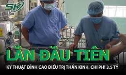 Việt Nam mang kỹ thuật điều trị thần kinh đỉnh cao từ châu Âu về áp dụng