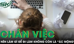 PODCAST: L&#224;m g&#236; để đi l&#224;m kh&#244;ng c&#242;n l&#224; &#39;&#225;c mộng&#39;?