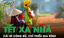 (PODCAST) Tết xa nh&#224;: C&#225;i g&#236; cũng đủ, chỉ thiếu gia đ&#236;nh