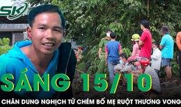 S&#225;ng 15/10: Nghịch tử d&#249;ng dao truy s&#225;t bố mẹ ruột thương vong ở L&#226;m Đồng