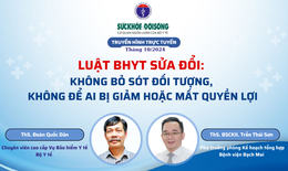 Truyền h&#236;nh trực tuyến: Luật BHYT sửa đổi: Kh&#244;ng bỏ s&#243;t đối tượng, kh&#244;ng để ai bị giảm hoặc mất quyền lợi