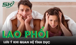 Quan hệ t&#236;nh dục khi lao phổi v&#224; những lưu &#253; quan trọng cần biết