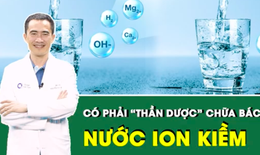 Nước ion kiềm c&#243; phải thần dược chữa b&#225;ch bệnh?