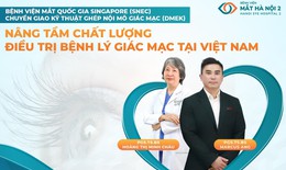 Bệnh viện Mắt Hà Nội 2 – Đơn vị được lựa chọn chuyển giao kỹ thuật Ghép nội mô giác mạc (DMEK)