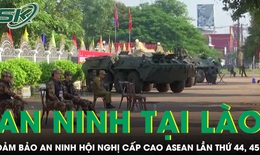 Tăng cường an ninh tại Lào trong thời gian diễn ra Hội nghị Cấp cao ASEAN lần thứ 44, 45