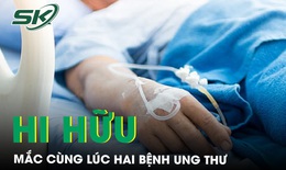 Hi hữu mắc c&#249;ng l&#250;c hai bệnh ung thư