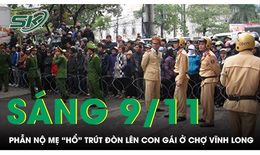 Sáng 9/11: Phẫn nộ clip người phụ nữ 'dạy dỗ' con gái tới tấp mặc đứa bé van xin ở chợ Vĩnh Long