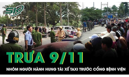 Trưa 9/11: X&#244;n xao clip nh&#243;m người cầm dao h&#224;nh hung t&#224;i xế taxi trước cổng bệnh viện ở TPHCM