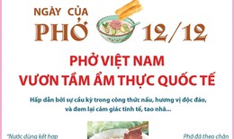 Ng&#224;y của Phở 12/12: Phở Việt Nam vươn tầm ẩm thực quốc tế