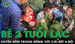 Xót xa cảnh cháu bé 2 tuổi lạc suốt đêm trong rừng dưới cái rét 6 độ