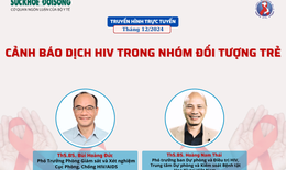 Truyền h&#236;nh trực tuyến: Cảnh b&#225;o dịch HIV trong nh&#243;m đối tượng trẻ