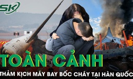 To&#224;n cảnh thảm kịch m&#225;y bay bốc ch&#225;y tại H&#224;n Quốc l&#224;m 179 người thiệt mạng