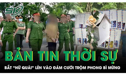 Bắt n&#243;ng nữ qu&#225;i khiến th&#249;ng phong b&#236; 200 triệu &#39;bốc hơi&#39; tại đ&#225;m cưới