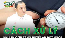 C&#225;ch xử l&#253; khi l&#234;n cơn tăng huyết &#225;p đột ngột ng&#224;y Tết
