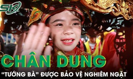 Chân dung "Tướng bà" được bảo vệ nghiêm ngặt ở lễ hội Đền Sóc
