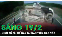 Sáng 19/2: Khởi tố nam tài xế gây ra vụ tai nạn liên hoàn trên cao tốc khiến 3 người tử vong
