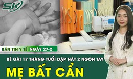 Những th&#244;ng tin y tế n&#243;ng trong ng&#224;y 27/2
