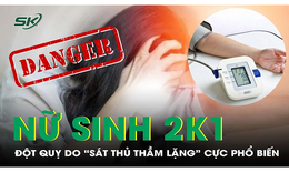 Nữ sinh 2001 xuất huyết n&#227;o, đột quỵ do ‘s&#225;t thủ thầm lặng’ cực phổ biến