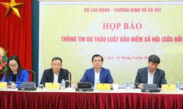 Sửa đổi Luật BHXH: Tạo thêm nhiều cơ hội, lợi ích cho người tham gia