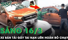 Sáng 16/3: Thót tim màn 'trả đũa' bằng 'mưa mũ bảo hiểm' vì tài xế xe bán tải gây tai nạn rồi bỏ chạy