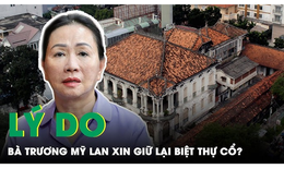 V&#236; sao Trương Mỹ Lan tha thiết xin giữ lại ‘Biệt thự Phương Nam’ trị gi&#225; 700 tỷ đồng?