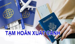 H&#224;ng loạt gi&#225;m đốc bị tạm ho&#227;n xuất cảnh